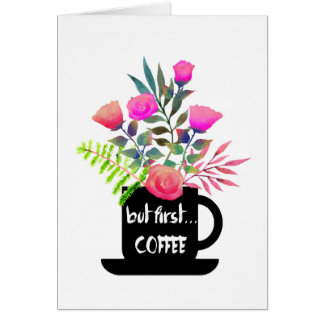 But First Coffee w/ Watercolor Roses Blank Card
