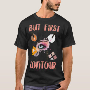 But First Contour Cosmetologist Beauty Salon Magic T-Shirt