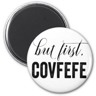 But First, COVFEFE Magnet