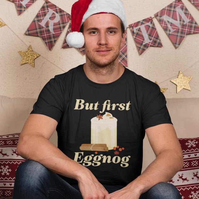 But First Eggnog T-Shirt (but first eggnog shirt)