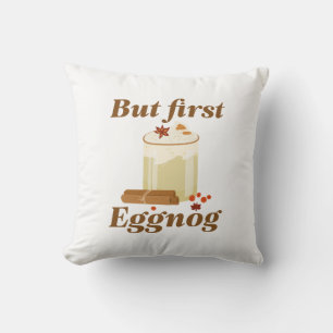 But First Eggnog Throw Pillow