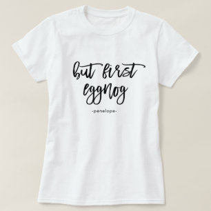 But First Eggnog with Name Festive Black and White T-Shirt