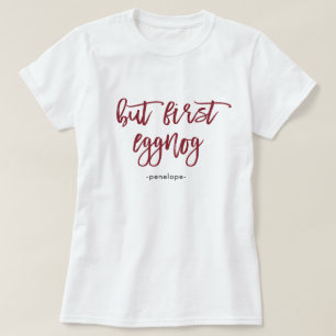 But First Eggnog with Name Festive Red Holiday T-Shirt