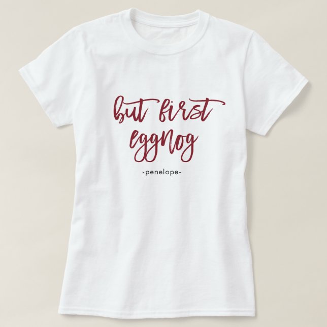 But First Eggnog with Name Festive Red Holiday T-Shirt (Design Front)