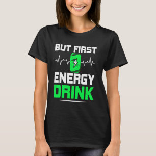 But First Energy Drink T-Shirt