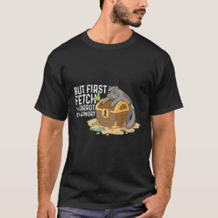 But First Fetch The Parrot I Am Hungry T-Shirt