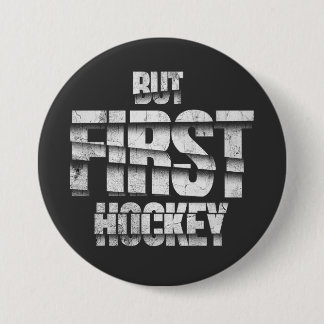But First Hockey – Funny Hockey Lover Quote Design 3 Inch Round Button