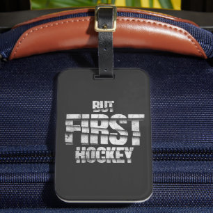 But First Hockey – Funny Hockey Lover Quote Design Luggage Tag