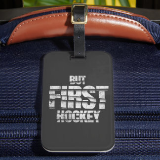 But First Hockey – Funny Hockey Lover Quote Design Luggage Tag