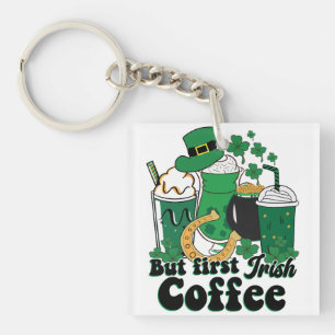 But First Irish Coffee: A St. Patrick's Day Brew Keychain