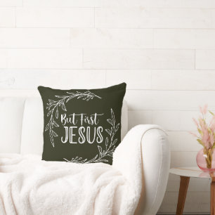 But First Jesus "20x20" Dark Green Throw Pillow