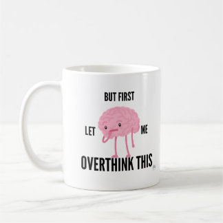 But First Let Me Overthink This Coffee Mug