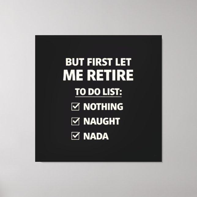 But First Let Me Retire – Funny Checklist Typograp Canvas Print (Front)