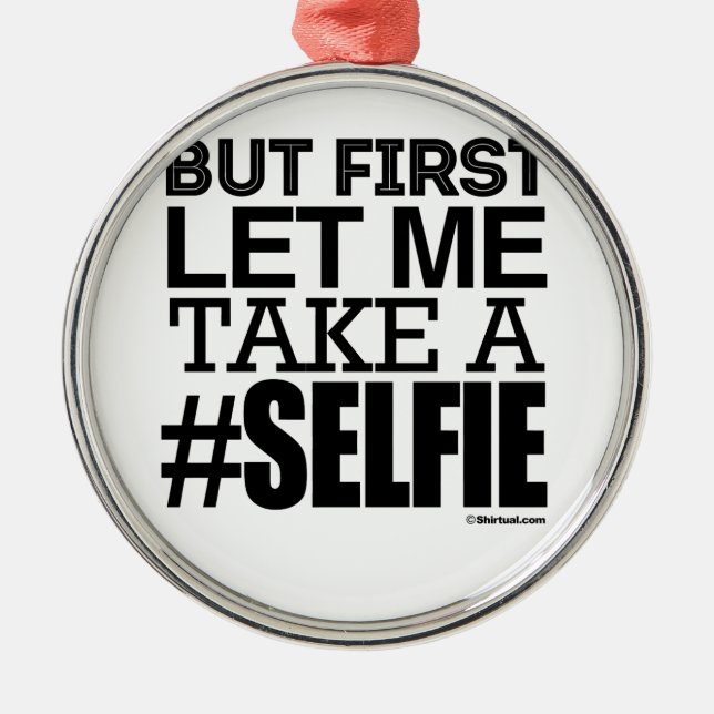 BUT FIRST LET ME TAKE A SELFIE METAL ORNAMENT (Front)