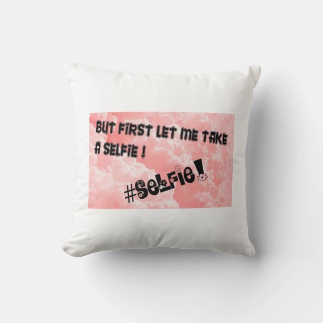 BUT FIRST LET ME TAKE A SELFIE!! THROW PILLOW (Front)