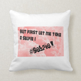 BUT FIRST LET ME TAKE A SELFIE!! THROW PILLOW