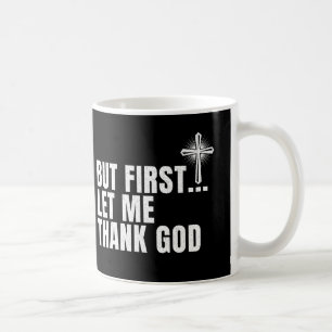 But First Let Me Thank God Coffee Mug