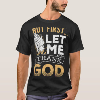 But first let me thank god - Faith and wisdom T-Shirt