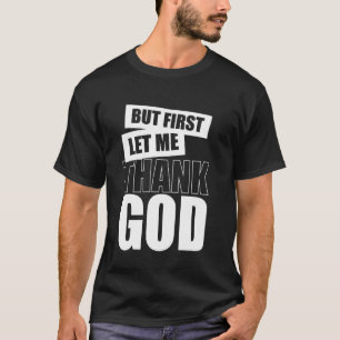 But First Let Me Thank God For Thanksgiving Day T-Shirt