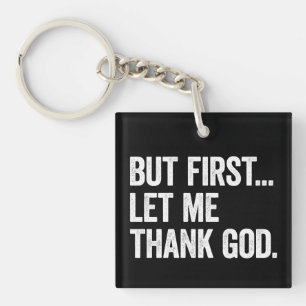 But First Let Me Thank God Funny Christian Gift Keychain