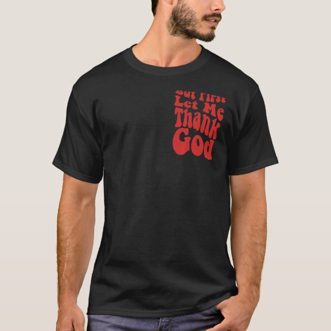 But First Let Me Thank God  Groovy Cool Christian  T-Shirt (Front)