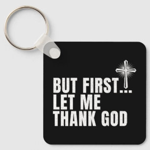 But First Let Me Thank God Keychain