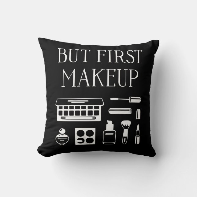 But First Makeup Throw Pillow (Front)
