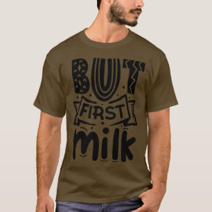 But First Milk Funny Newborn baby gift T-Shirt