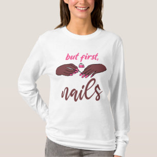 but first, nails, manicurist nail tech art, T-Shirt