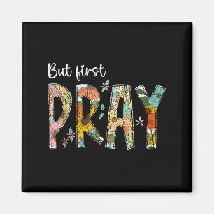 But First Pray Design Faithful Christian Prayer  Magnet