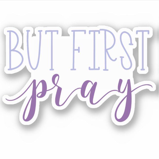 But First Pray Sticker (Front)