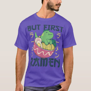 But first Ramen Cute Dino Eats Ramen Noodles Dino  T-Shirt