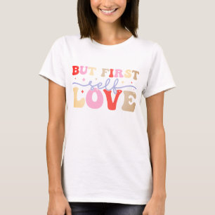 But first self love T-Shirt