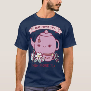 But First Tea Cute Kawaii Tea Kettle T-Shirt
