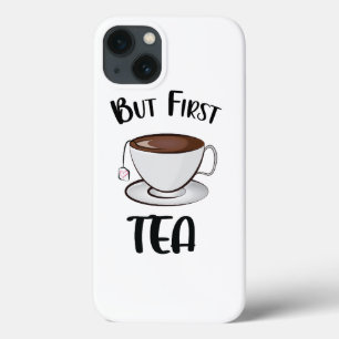 But First Tea Funny Tea Lover iPhone 13 Case