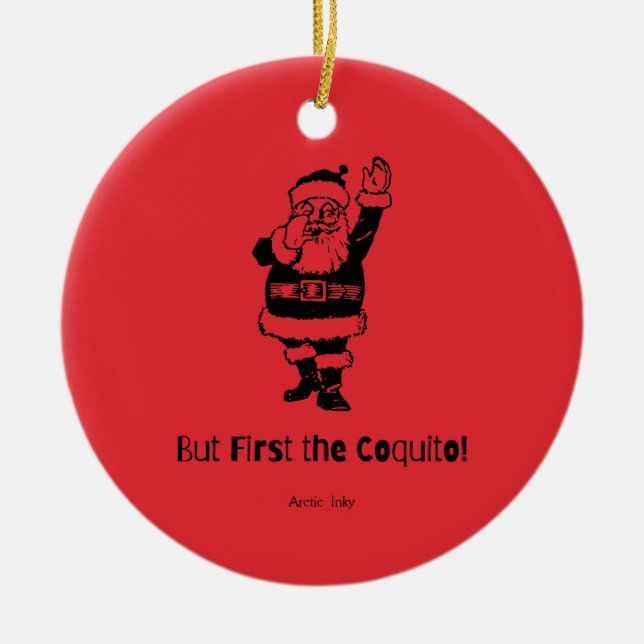 But First the Coquito Santa      Ceramic Ornament (Front)