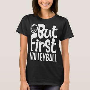 But First Volleyball For Men Women Kids 1 T-Shirt