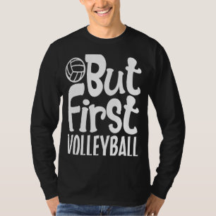 But First Volleyball  For Men Women Kids  1 T-Shirt