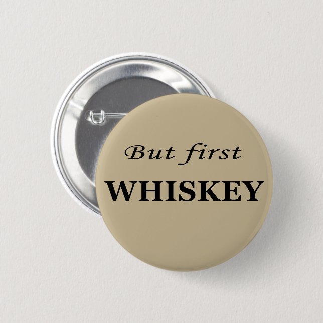 But first whiskey funny alcohol quotes 2 inch round button (Front & Back)