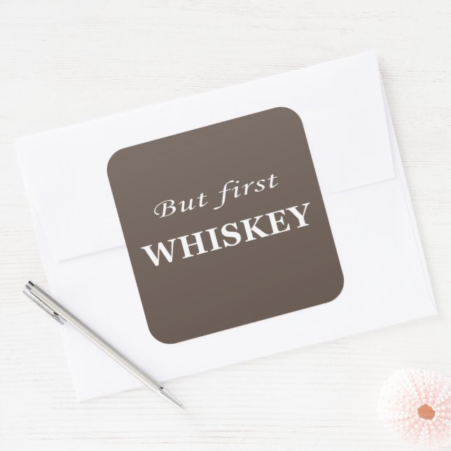 But first whiskey funny alcohol quotes square sticker (Envelope)