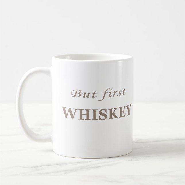 But first whiskey funny whisky coffee mug (Left)