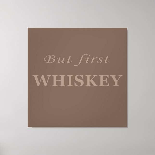 But first whiskey quotes funny canvas print (Front)