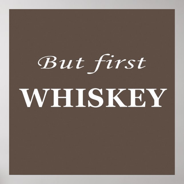 But first whiskey quotes funny poster (Front)