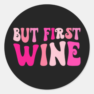 But First Wine Drinking Bachelorette Party Matchin Classic Round Sticker