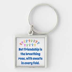 But Friendship Is The Breathing Rose - Friendship  Keychain