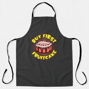 But Frist Fruit Cake, Fruitcake Day Apron