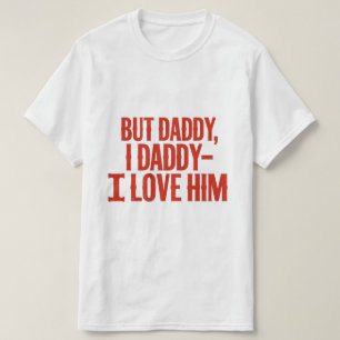 But Funny Daddy I Love Him T-Shirt