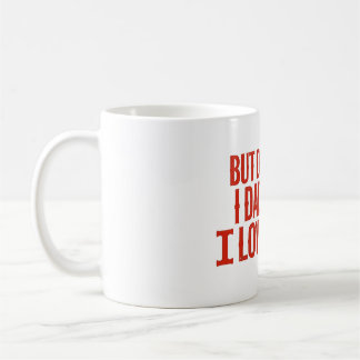 But Funny Daddy I Love Him T-Shirt Coffee Mug