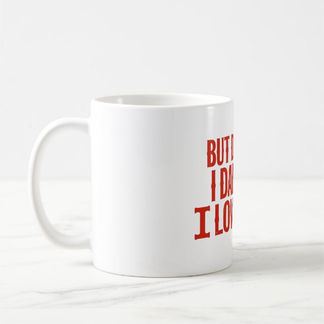 But Funny Daddy I Love Him T-Shirt Coffee Mug (Left)