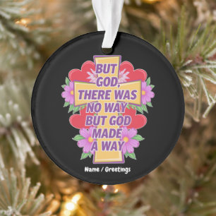 But God There Was No Way, But God Made a Way Ornament